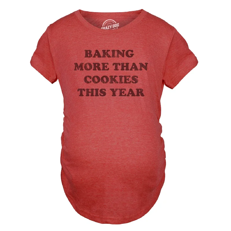 Weekend Bargains to Cherish Baking More Than Cookies This Year Maternity T Shirt