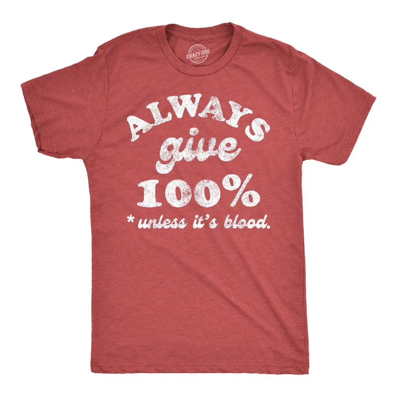 Hurry In Always Give 100 Percent Unless Its Blood Men's T Shirt