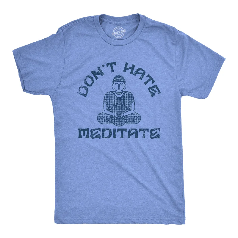 Deal of the Day Dont Hate Meditate Men's T Shirt