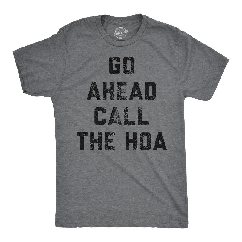 Low Prices Go Ahead Call The HOA Men's T Shirt