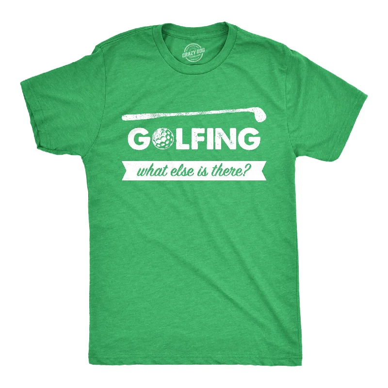 Hurry In Golfing What Else Is There Men's T Shirt
