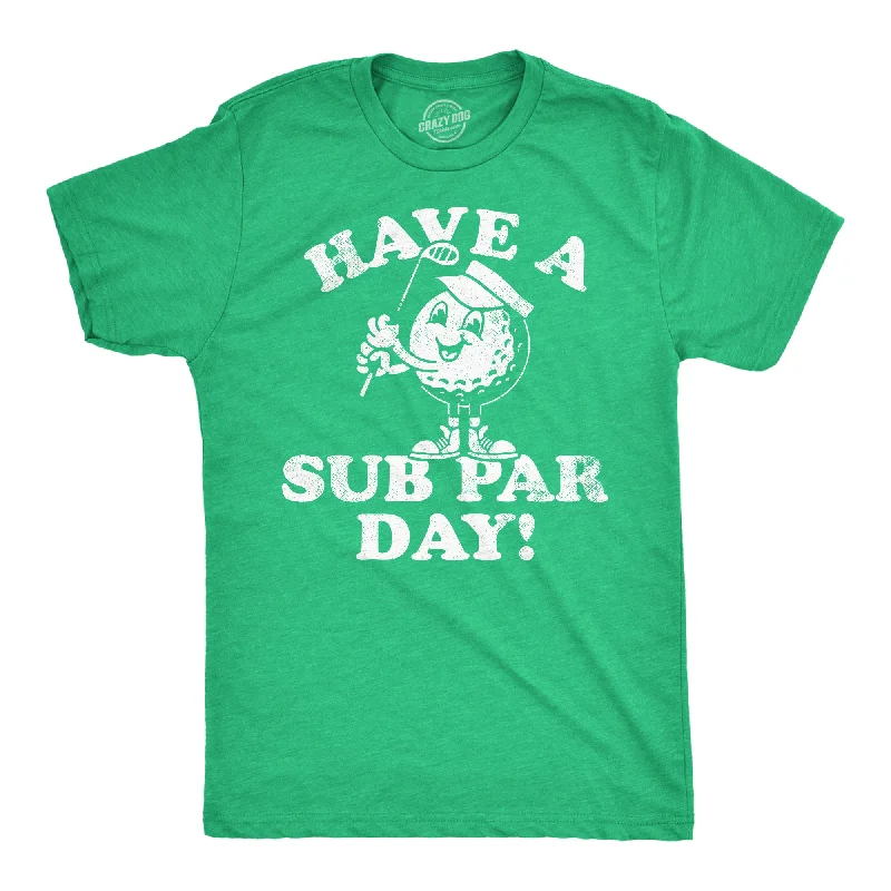 Last Chance Have A Sub Par Day Men's T Shirt