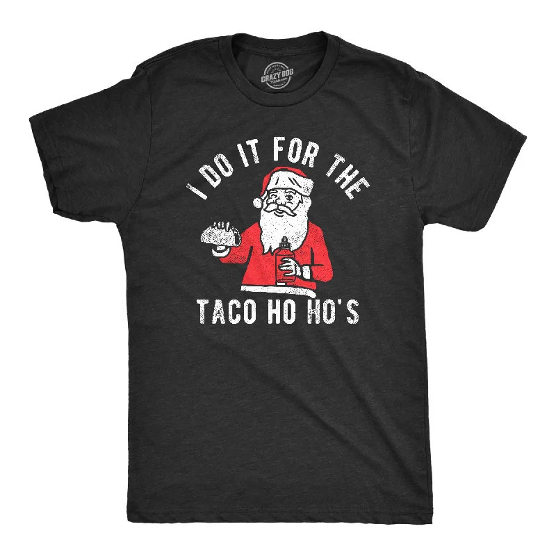 Weekend Wonders Await! I Do It For The Taco Ho Hos Men's T Shirt