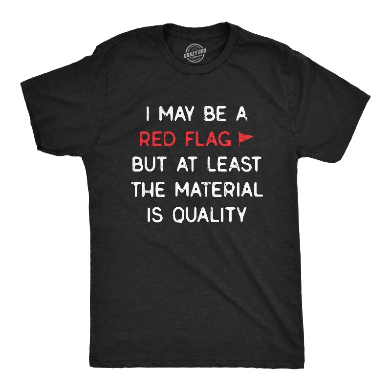 Weekend Bargains to Relish I May Be A Red Flag But At Least The Material Is Quality Men's T Shirt