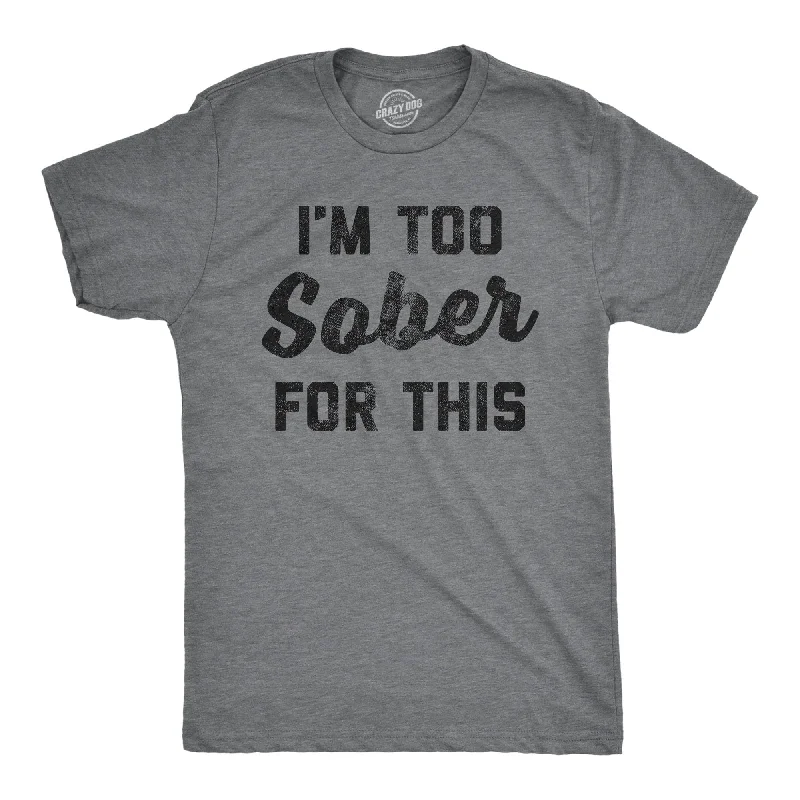 Early Bird Discount I'm Too Sober For This Men's T Shirt