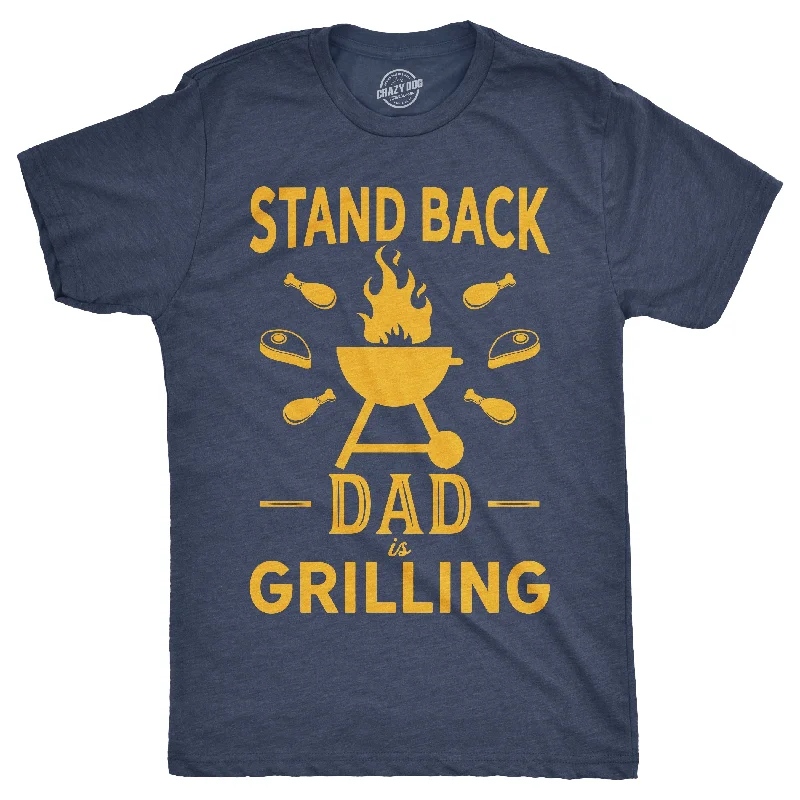 Early Access Stand Back Dad Is Grilling Men's T Shirt