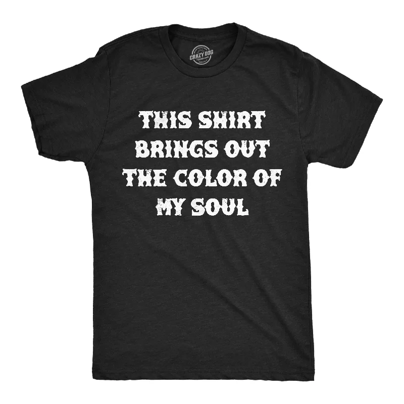 Weekend Discounts to Love This Shirt Brings Out The Color Of My Soul Men's T Shirt
